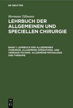 Lehrbuch Der Allgemeinen Chirurgie. Allgemeine Operations- Und Verband-Technik. Allgemeine Pathologie Und Therapie