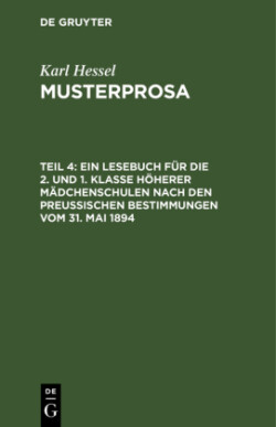 Ein Lesebuch Für Die 2. Und 1. Klasse Höherer Mädchenschulen Nach Den Preußischen Bestimmungen Vom 31. Mai 1894