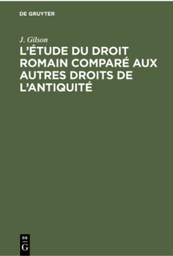 L'Étude Du Droit Romain Comparé Aux Autres Droits de l'Antiquité