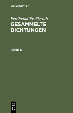 Ferdinand Freiligrath: Gesammelte Dichtungen. Band 6