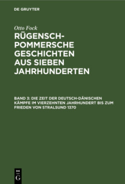 Die Zeit Der Deutsch-Dänischen Kämpfe Im Vierzehnten Jahrhundert Bis Zum Frieden Von Stralsund 1370