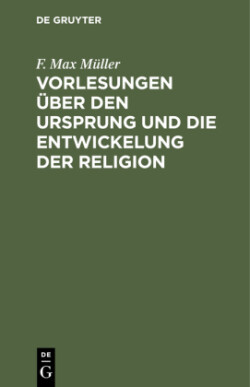 Vorlesungen Über Den Ursprung Und Die Entwickelung Der Religion