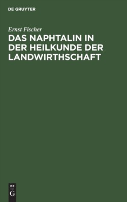 Das Naphtalin in Der Heilkunde Der Landwirthschaft