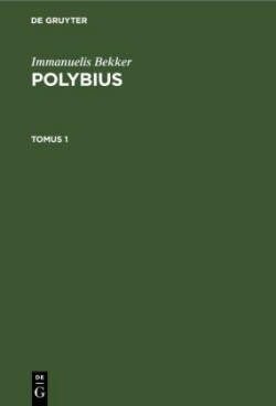 Immanuelis Bekker: Polybius. Tomus 1