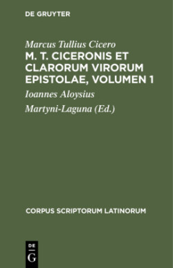 M. T. Ciceronis Et Clarorum Virorum Epistolae, Volumen 1