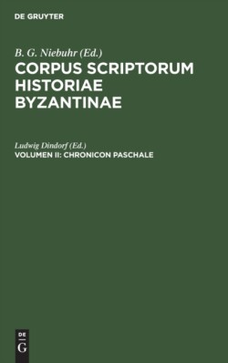 Corpus Scriptorum Historiae Byzantinae. Chronicon Paschale. Volumen II