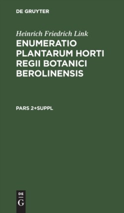 Heinrich Friedrich Link: Enumeratio Plantarum Horti Regii Botanici Berolinensis. Pars 2+suppl