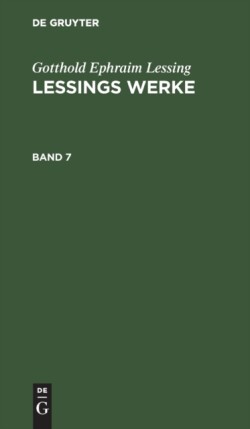 Gotthold Ephraim Lessing: Lessings Werke. Band 7