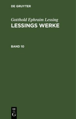 Gotthold Ephraim Lessing: Lessings Werke. Band 10