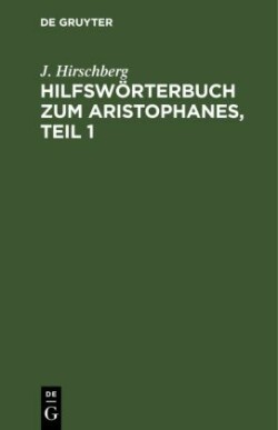 Hilfsw�rterbuch Zum Aristophanes, Teil 1