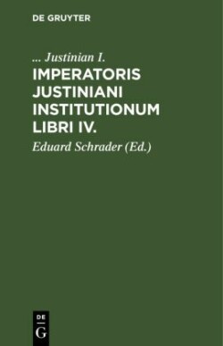 Imperatoris Justiniani Institutionum Libri IV.