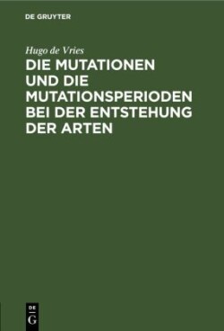 Die Mutationen Und Die Mutationsperioden Bei Der Entstehung Der Arten