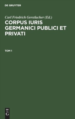 Corpus Iuris Germanici Publici Et Privati. Tom 1