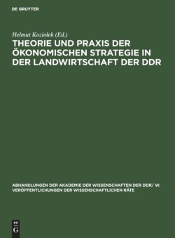 Theorie Und PRAXIS Der Ökonomischen Strategie in Der Landwirtschaft Der DDR