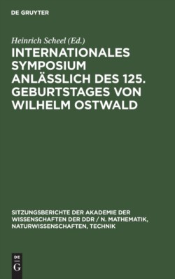 Internationales Symposium Anl��lich Des 125. Geburtstages Von Wilhelm Ostwald