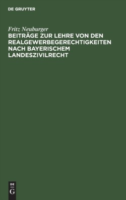 Beiträge Zur Lehre Von Den Realgewerbegerechtigkeiten Nach Bayerischem Landeszivilrecht