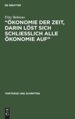 "�konomie der Zeit, darin l�st sich schliesslich alle �konomie Auf"