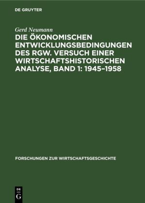 Die �konomischen Entwicklungsbedingungen Des Rgw. Versuch Einer Wirtschaftshistorischen Analyse, Band 1: 1945-1958