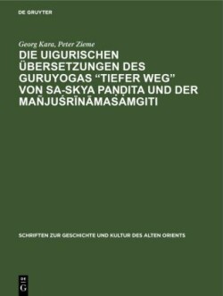 Die Uigurischen �bersetzungen Des Guruyogas Tiefer Weg Von Sa-Skya Paṇḍita Und Der Ma�juśrīnāmasamgiti