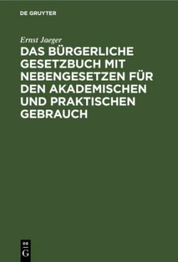 Das Bürgerliche Gesetzbuch Mit Nebengesetzen Für Den Akademischen Und Praktischen Gebrauch