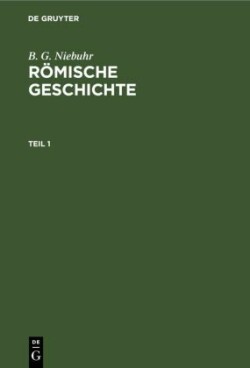 B. G. Niebuhr: Römische Geschichte. Teil 1