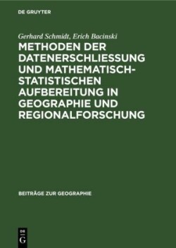 Methoden Der Datenerschließung Und Mathematisch-Statistischen Aufbereitung in Geographie Und Regionalforschung