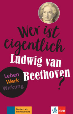 Wer ist eigentlich Ludwig van Beethoven?