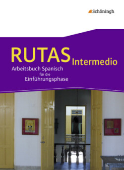 RUTAS Intermedio - Arbeitsbuch für Spanisch als fortgeführte Fremdsprache in der Einführungsphase der gymnasialen Oberstufe in Nordrhein-Westfalen u.a.