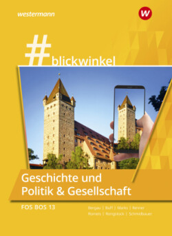 #blickwinkel - Geschichte und Politik & Gesellschaft für Fachoberschulen und Berufsoberschulen - Ausgabe Bayern