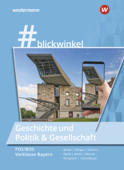 #blickwinkel - Geschichte und Politik & Gesellschaft für Fachoberschulen und Berufsoberschulen - Ausgabe Bayern
