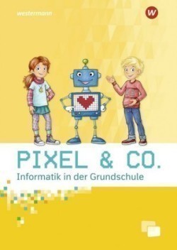 Pixel & Co. - Informatik in der Grundschule