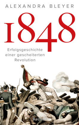 1848. Erfolgsgeschichte einer gescheiterten Revolution