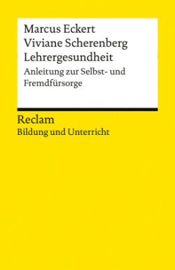 Lehrergesundheit. Anleitung zur Selbst- und Fremdfürsorge. Reclam Bildung und Unterricht