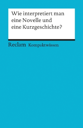 Wie interpretiert man eine Novelle und eine Kurzgeschichte?. (Kompaktwissen)