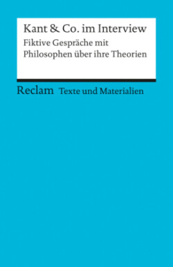 Kant & Co. im Interview. Fiktive Gespräche mit Philosophen über ihre Theorien