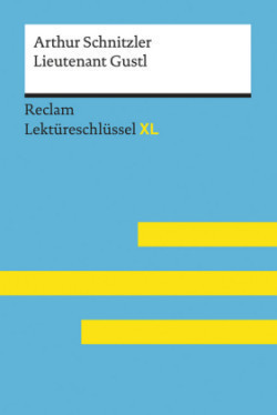 Lieutenant Gustl von Arthur Schnitzler: Lektüreschlüssel mit Inhaltsangabe, Interpretation, Prüfungsaufgaben mit Lösungen, Lernglossar. (Reclam Lektüreschlüssel XL)