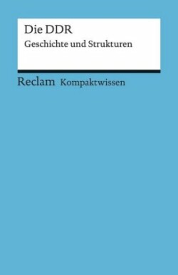 Kompaktwissen Geschichte. Die DDR. Geschichte und Strukturen