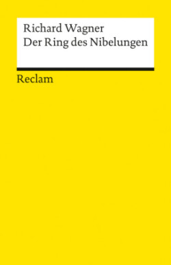 Der Ring des Nibelungen. Ein Bühnenfestspiel für drei Tage und einen Vorabend. Textbuch mit Varianten der Partitur