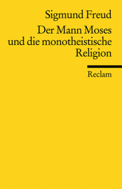 Der Mann Moses und die monotheistische Religion. Drei Abhandlungen