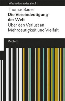 Die Vereindeutigung der Welt. Über den Verlust an Mehrdeutigkeit und Vielfalt. [Was bedeutet das alles?]