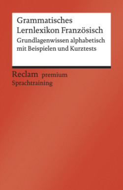 Grammatisches Lernlexikon Französisch. Grundlagenwissen alphabetisch mit Beispielen und Kurztests. B1-B2 (GER)