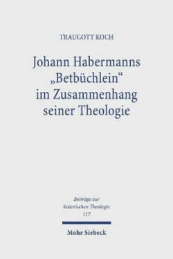 Johann Habermanns "Betbüchlein" im Zusammenhang seiner Theologie