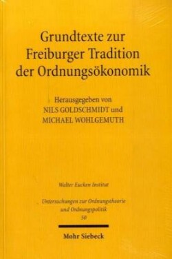 Grundtexte zur Freiburger Tradition der Ordnungsökonomik