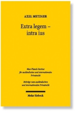 Extra legem, intra ius: Allgemeine Rechtsgrundsätze im Europäischen Privatrecht