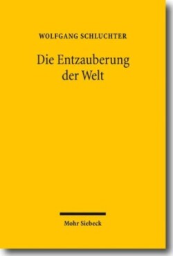 Die Entzauberung der Welt Sechs Studien zu Max Weber