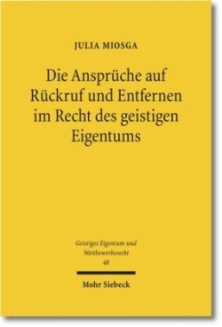 Die Ansprüche auf Rückruf und Entfernen im Recht des geistigen Eigentums