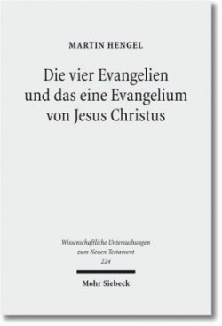 Die vier Evangelien und das eine Evangelium von Jesus Christus Studien zu ihrer Sammlung und Entstehung