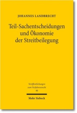 Teil-Sachentscheidungen und Ökonomie der Streitbeilegung