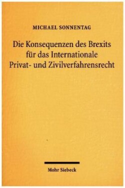 Die Konsequenzen des Brexits für das Internationale Privat- und Zivilverfahrensrecht