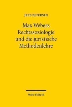Max Webers Rechtssoziologie und die juristische Methodenlehre